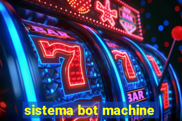 sistema bot machine